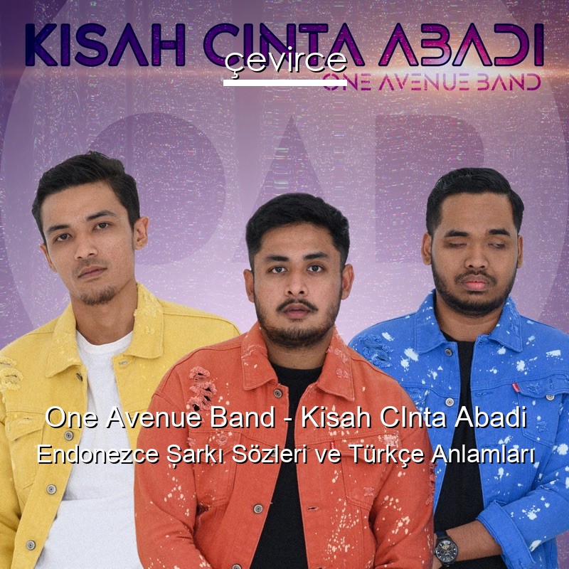 One Avenue Band – Kisah CInta Abadi Endonezce Şarkı Sözleri Türkçe Anlamları