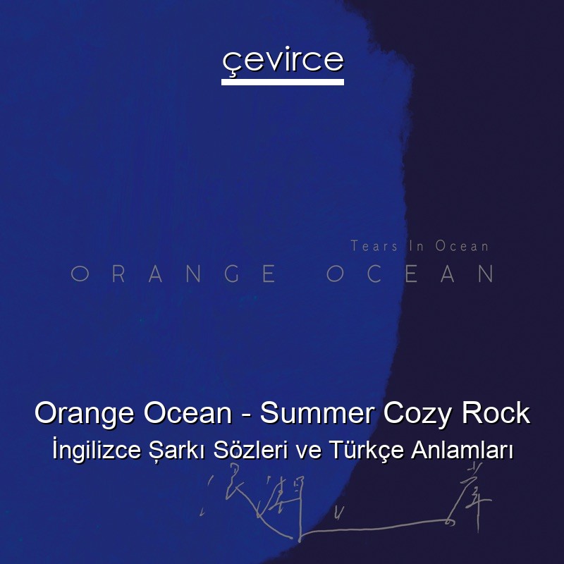 Orange Ocean – Summer Cozy Rock İngilizce Şarkı Sözleri Türkçe Anlamları