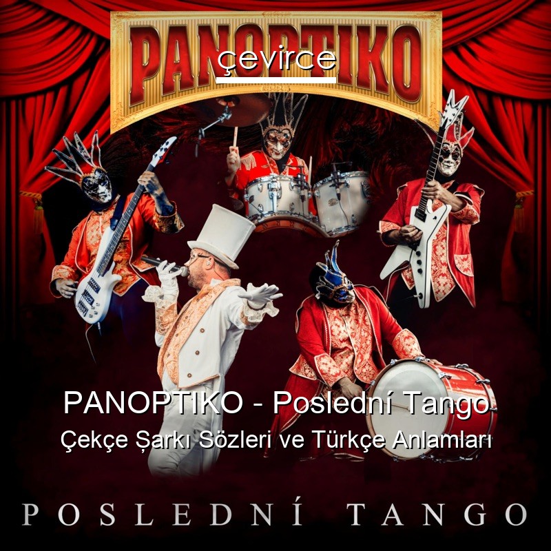 PANOPTIKO – Poslední Tango Çekçe Şarkı Sözleri Türkçe Anlamları