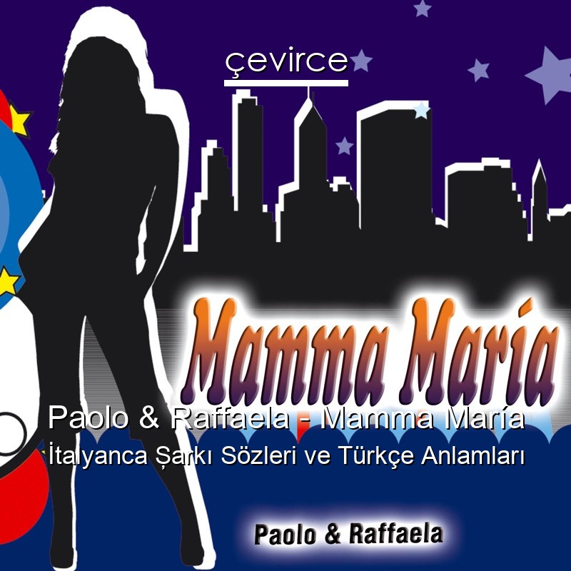 Paolo & Raffaela – Mamma María İtalyanca Şarkı Sözleri Türkçe Anlamları