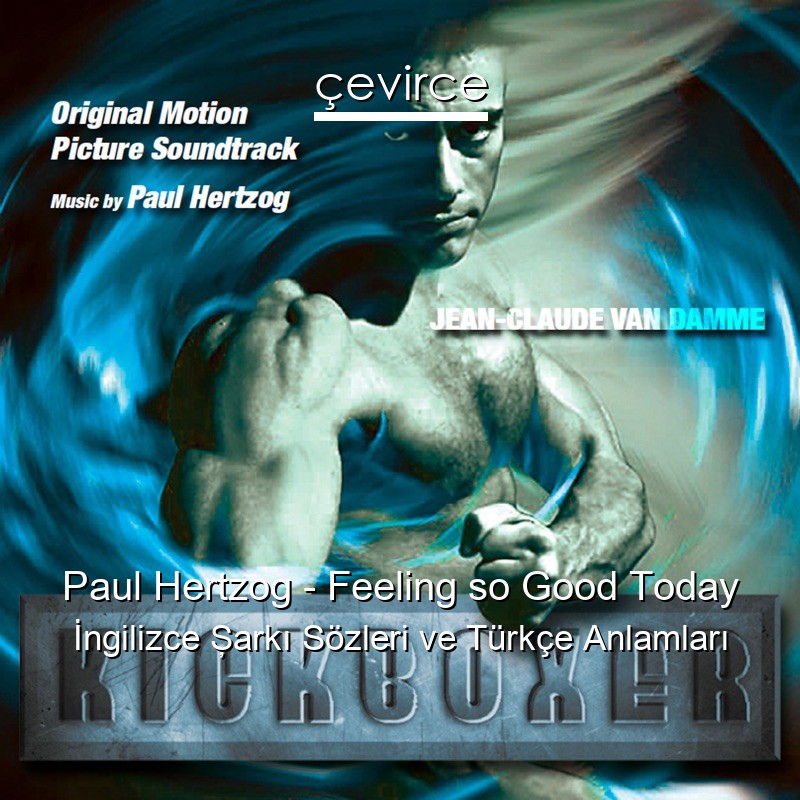 Paul Hertzog – Feeling so Good Today İngilizce Şarkı Sözleri Türkçe Anlamları