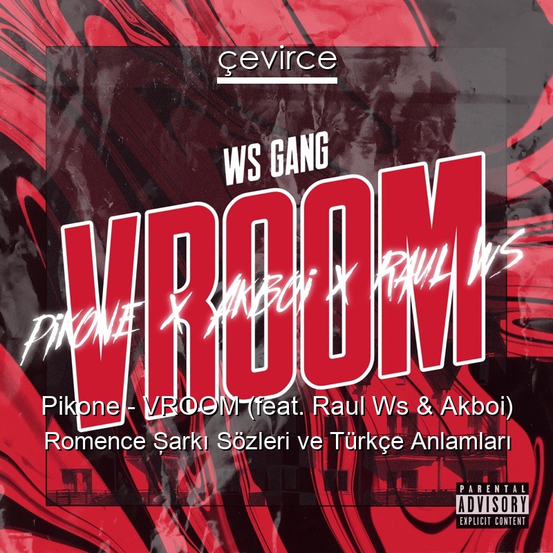 Pikone – VROOM (feat. Raul Ws & Akboi) Romence Şarkı Sözleri Türkçe Anlamları