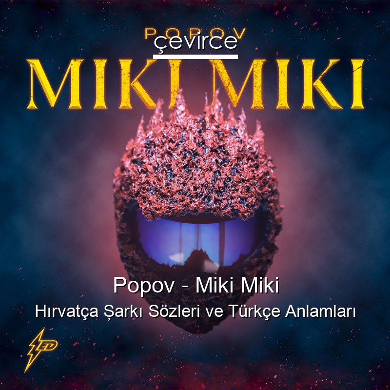Popov – Miki Miki Hırvatça Şarkı Sözleri Türkçe Anlamları