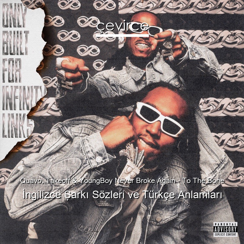 Quavo, Takeoff & YoungBoy Never Broke Again – To The Bone İngilizce Şarkı Sözleri Türkçe Anlamları