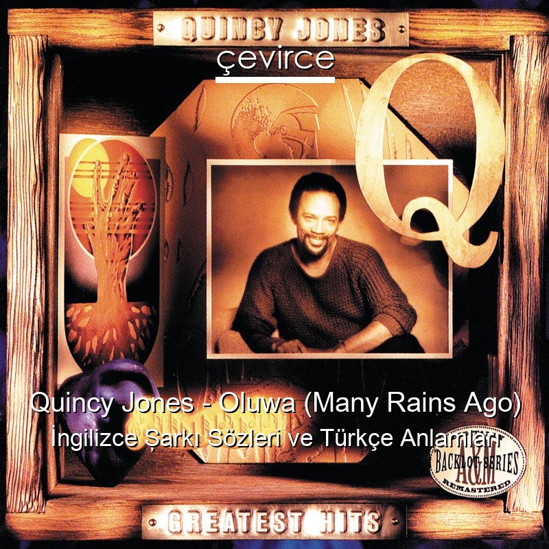 Quincy Jones – Oluwa (Many Rains Ago) İngilizce Şarkı Sözleri Türkçe Anlamları