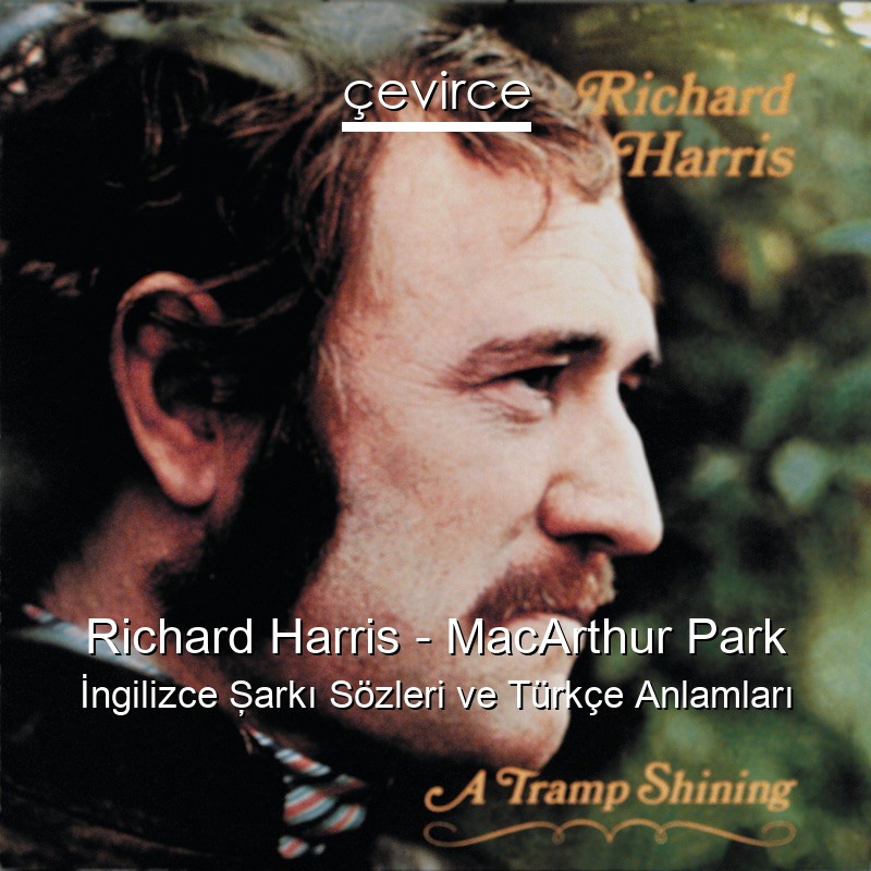 Richard Harris – MacArthur Park İngilizce Şarkı Sözleri Türkçe Anlamları