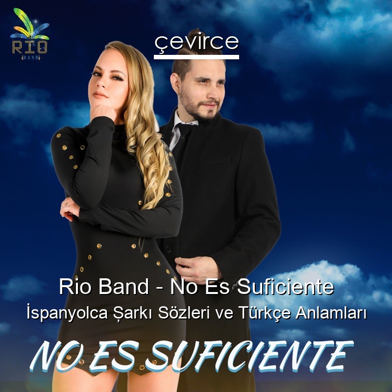 Rio Band – No Es Suficiente İspanyolca Şarkı Sözleri Türkçe Anlamları