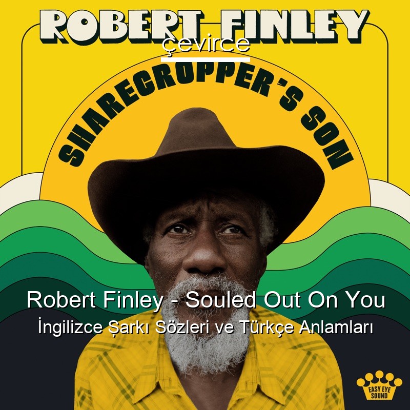 Robert Finley – Souled Out On You İngilizce Şarkı Sözleri Türkçe Anlamları