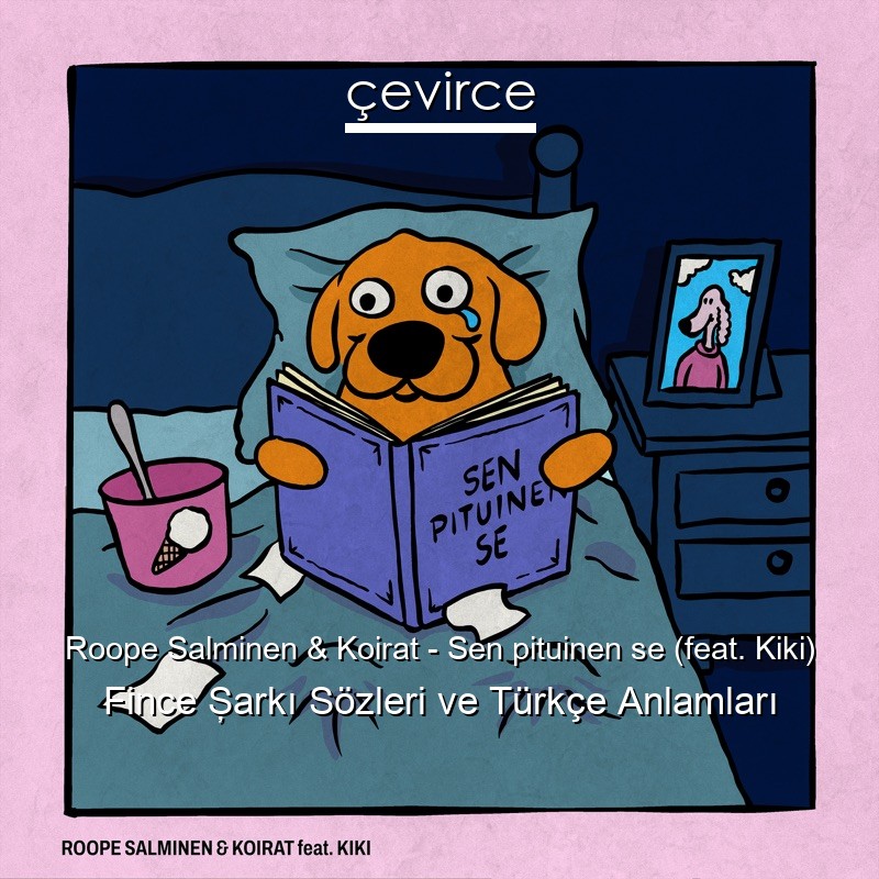 Roope Salminen & Koirat – Sen pituinen se (feat. Kiki) Fince Şarkı Sözleri Türkçe Anlamları