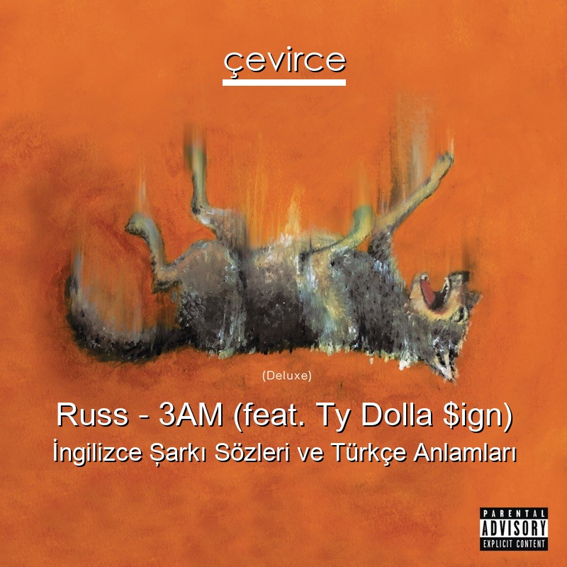 Russ – 3AM (feat. Ty Dolla $ign) İngilizce Şarkı Sözleri Türkçe Anlamları