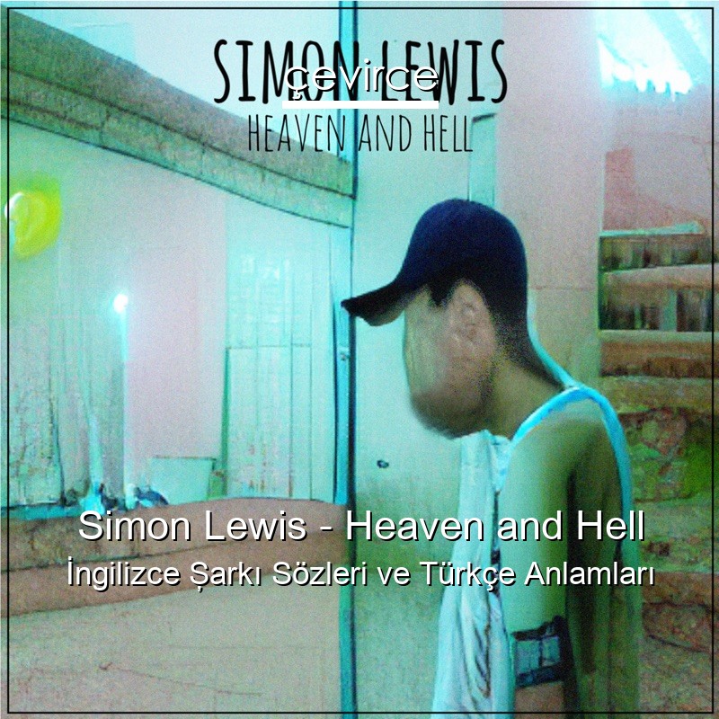 Simon Lewis – Heaven and Hell İngilizce Şarkı Sözleri Türkçe Anlamları