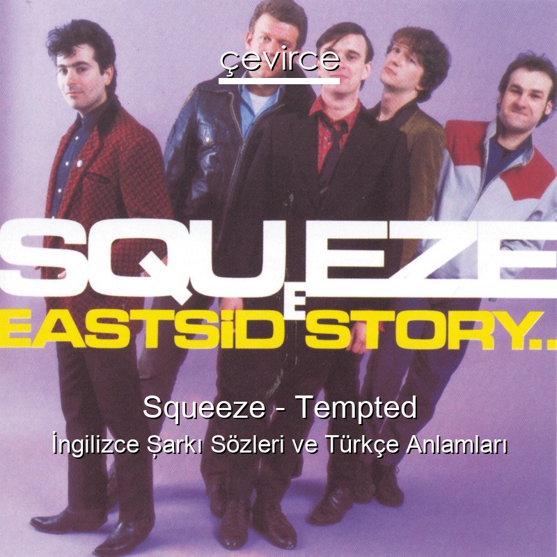 Squeeze – Tempted İngilizce Şarkı Sözleri Türkçe Anlamları