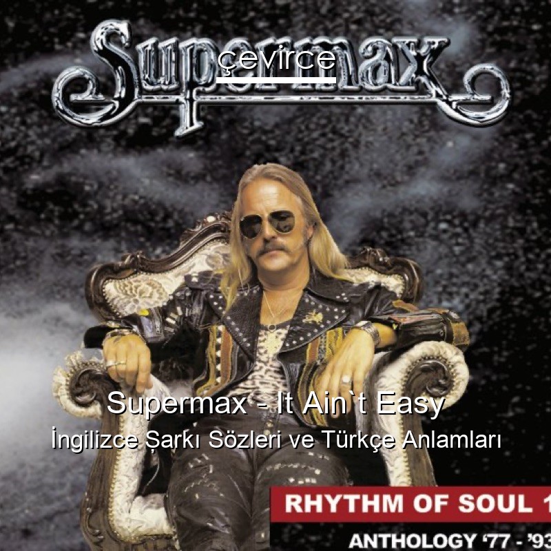Supermax – It Ain`t Easy İngilizce Şarkı Sözleri Türkçe Anlamları