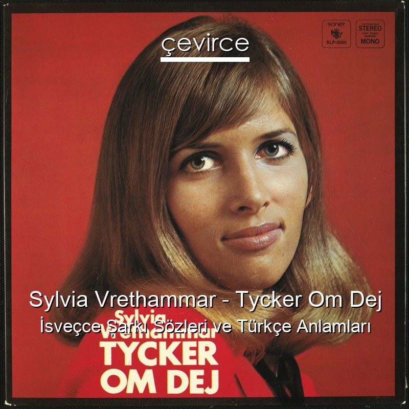 Sylvia Vrethammar – Tycker Om Dej İsveçce Şarkı Sözleri Türkçe Anlamları