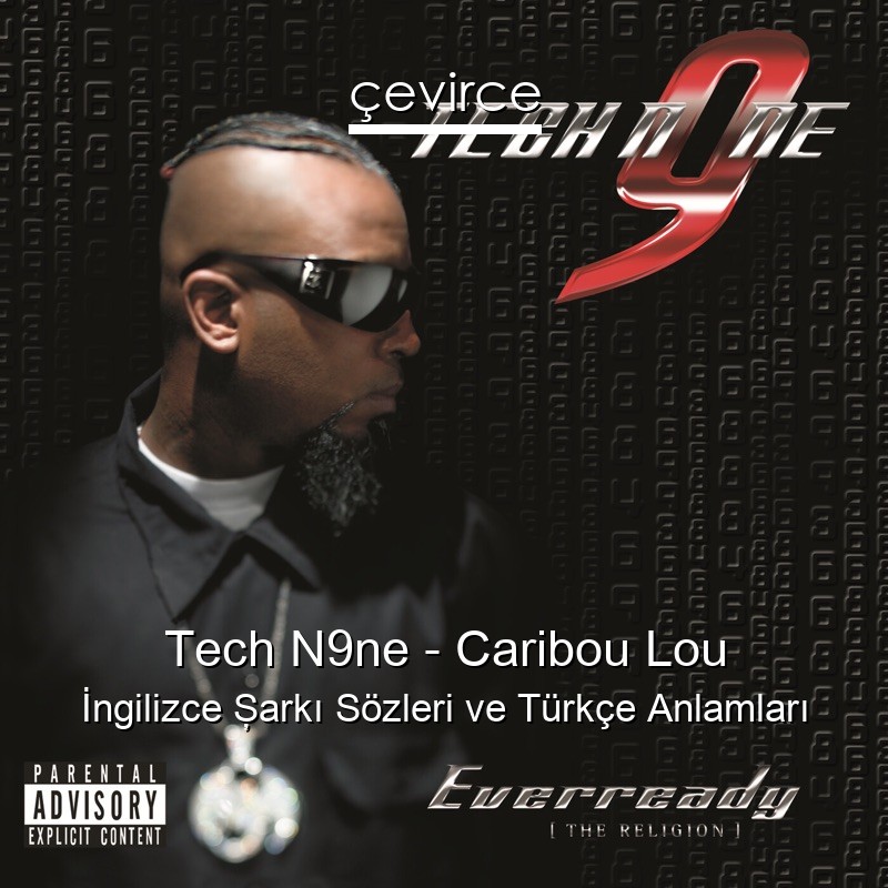 Tech N9ne – Caribou Lou İngilizce Şarkı Sözleri Türkçe Anlamları