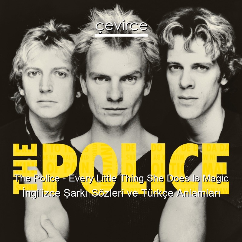 The Police – Every Little Thing She Does Is Magic İngilizce Şarkı Sözleri Türkçe Anlamları