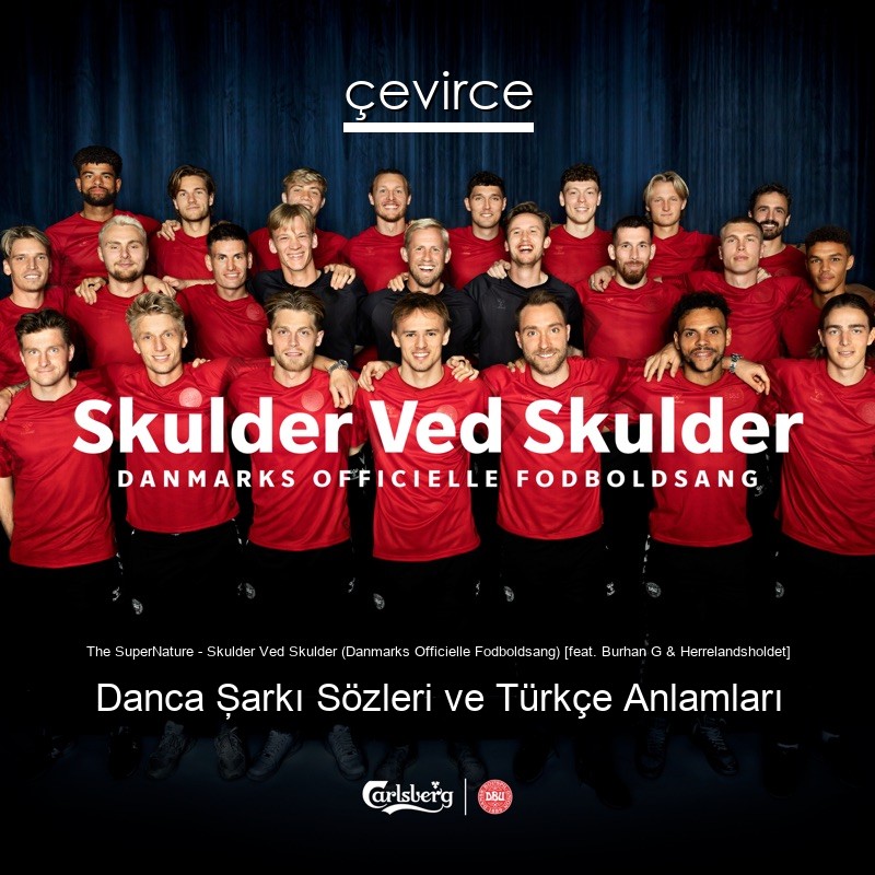 The SuperNature – Skulder Ved Skulder (Danmarks Officielle Fodboldsang) [feat. Burhan G & Herrelandsholdet] Danca Şarkı Sözleri Türkçe Anlamları