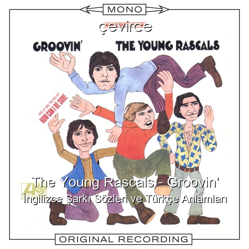 The Young Rascals – Groovin’ İngilizce Şarkı Sözleri Türkçe Anlamları