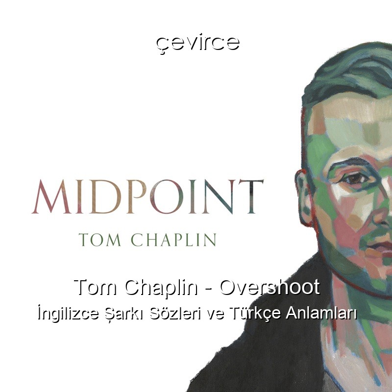 Tom Chaplin – Overshoot İngilizce Şarkı Sözleri Türkçe Anlamları