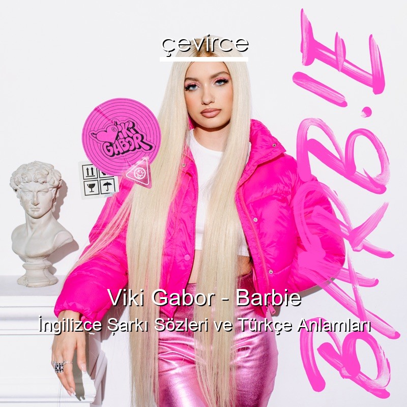 Viki Gabor – Barbie İngilizce Şarkı Sözleri Türkçe Anlamları