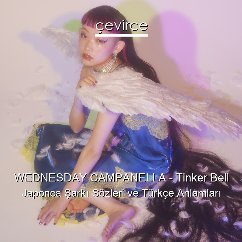 WEDNESDAY CAMPANELLA – Tinker Bell Japonca Şarkı Sözleri Türkçe Anlamları