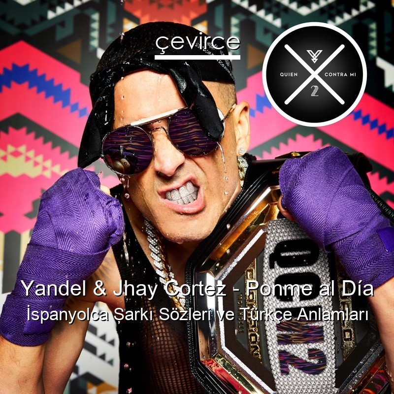 Yandel & Jhay Cortez – Ponme al Día İspanyolca Şarkı Sözleri Türkçe Anlamları