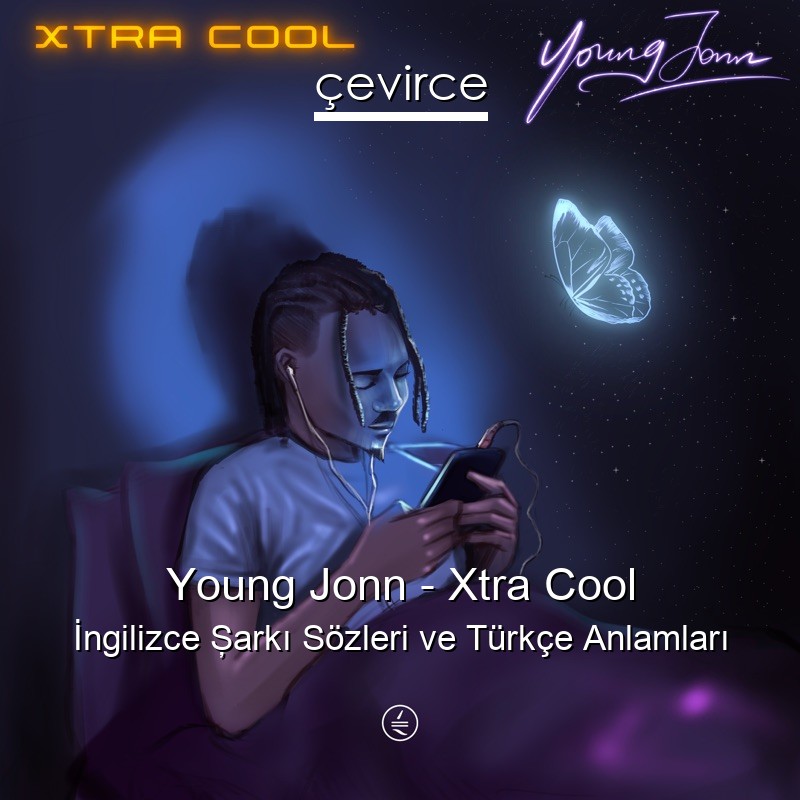Young Jonn – Xtra Cool İngilizce Şarkı Sözleri Türkçe Anlamları