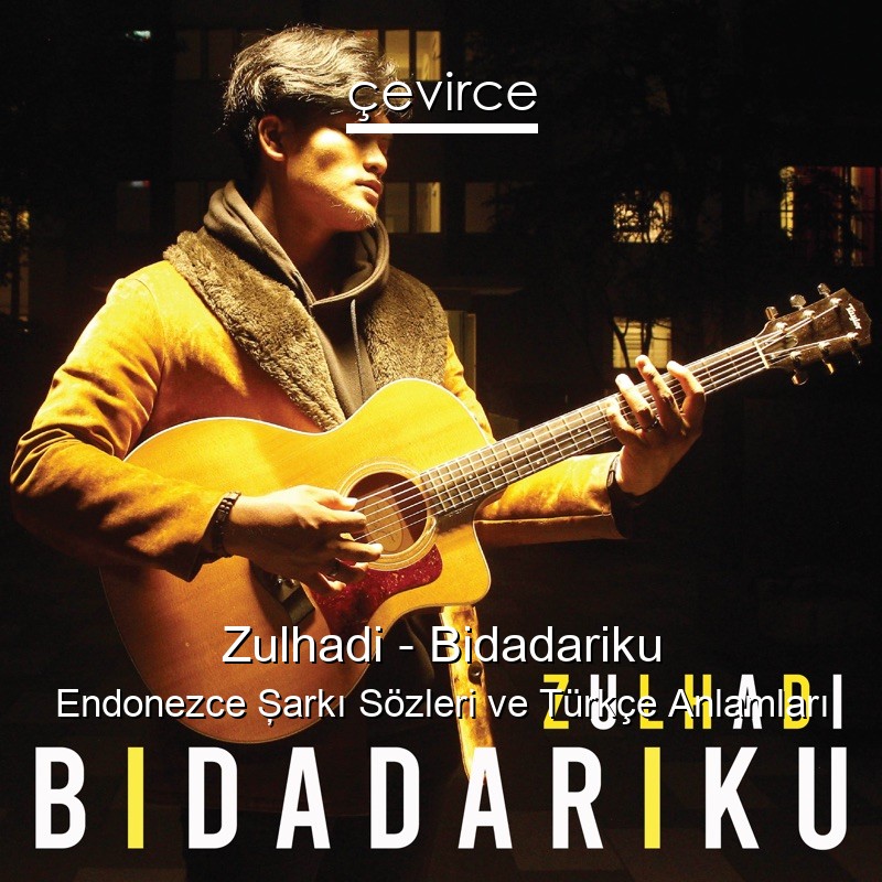 Zulhadi – Bidadariku Endonezce Şarkı Sözleri Türkçe Anlamları
