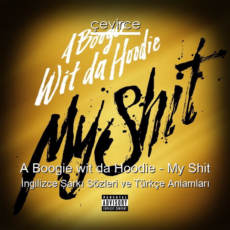 A Boogie wit da Hoodie – My Shit İngilizce Şarkı Sözleri Türkçe Anlamları