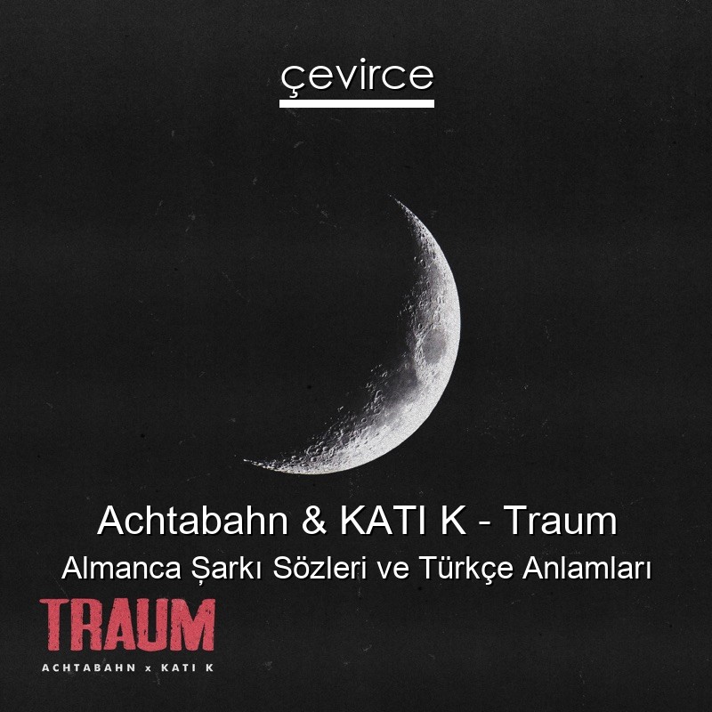 Achtabahn & KATI K – Traum Almanca Şarkı Sözleri Türkçe Anlamları