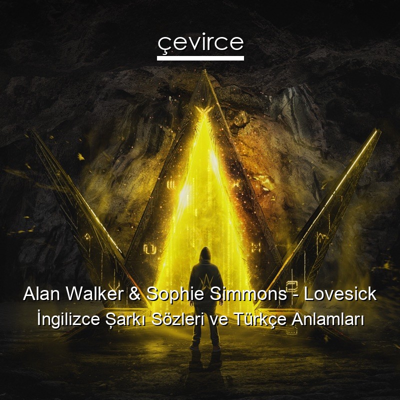 Alan Walker & Sophie Simmons – Lovesick İngilizce Şarkı Sözleri Türkçe Anlamları