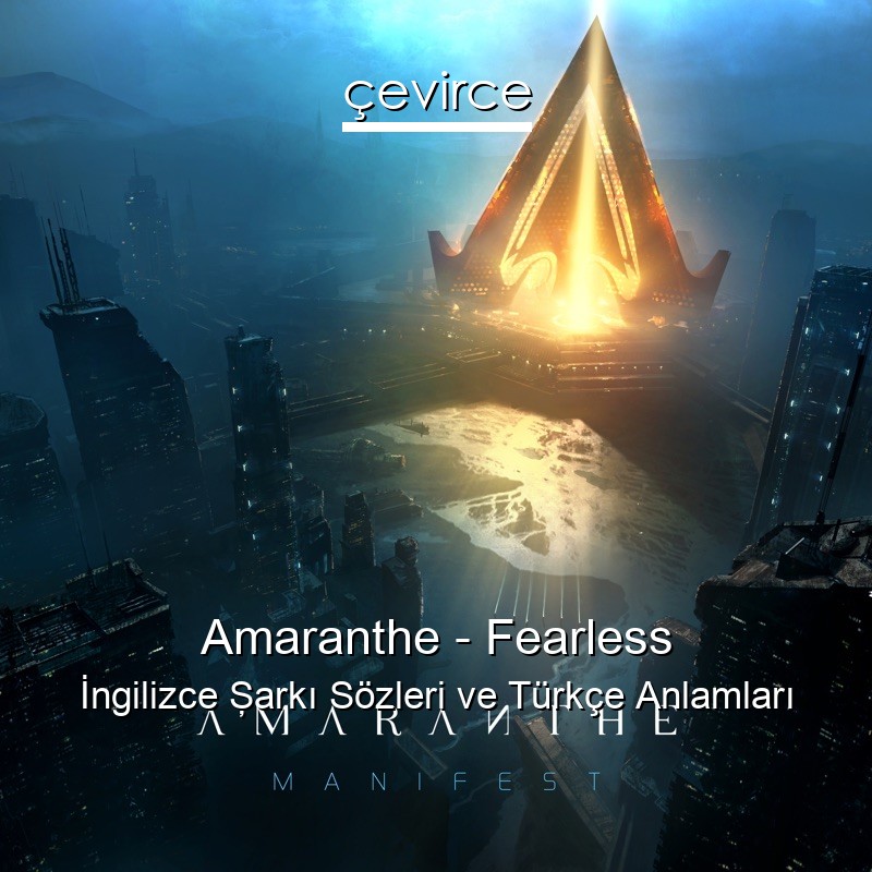 Amaranthe – Fearless İngilizce Şarkı Sözleri Türkçe Anlamları
