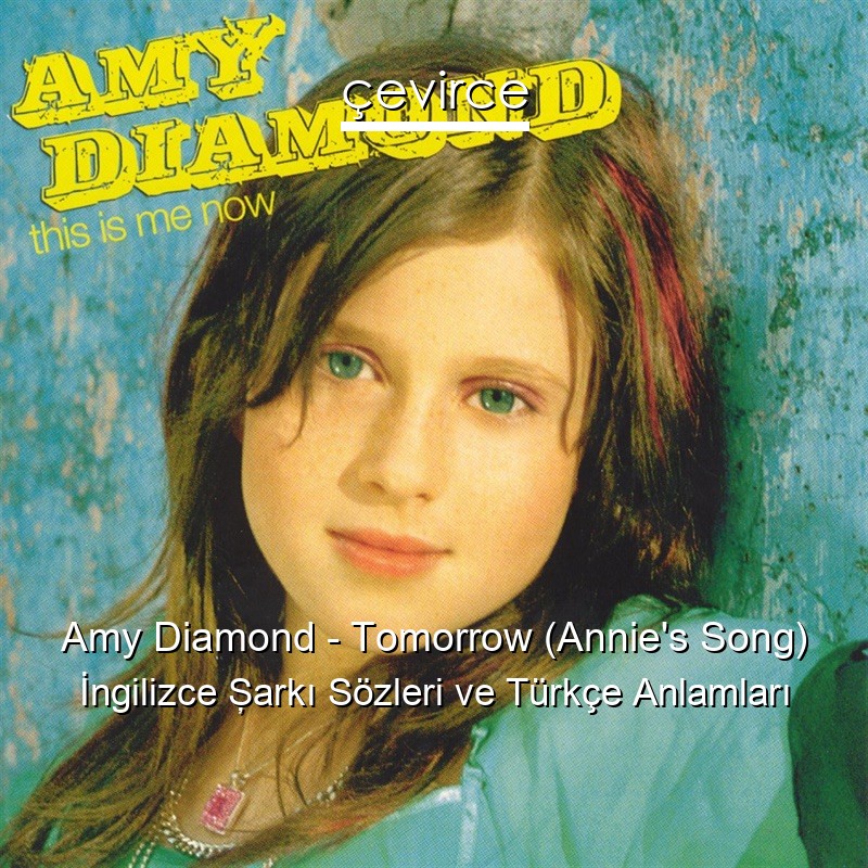 Amy Diamond – Tomorrow (Annie’s Song) İngilizce Şarkı Sözleri Türkçe Anlamları
