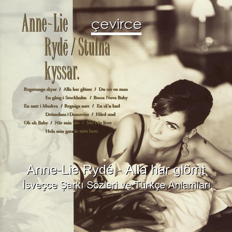 Anne-Lie Rydé – Alla har glömt İsveçce Şarkı Sözleri Türkçe Anlamları