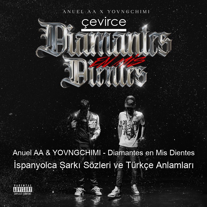 Anuel AA & YOVNGCHIMI – Diamantes en Mis Dientes İspanyolca Şarkı Sözleri Türkçe Anlamları