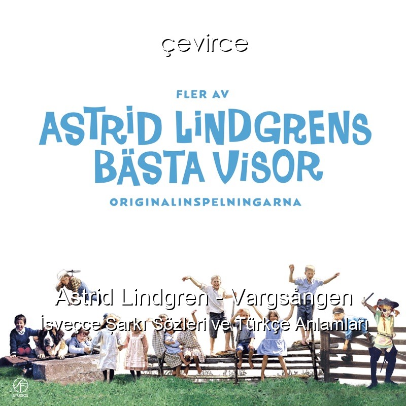 Astrid Lindgren – Vargsången İsveçce Şarkı Sözleri Türkçe Anlamları