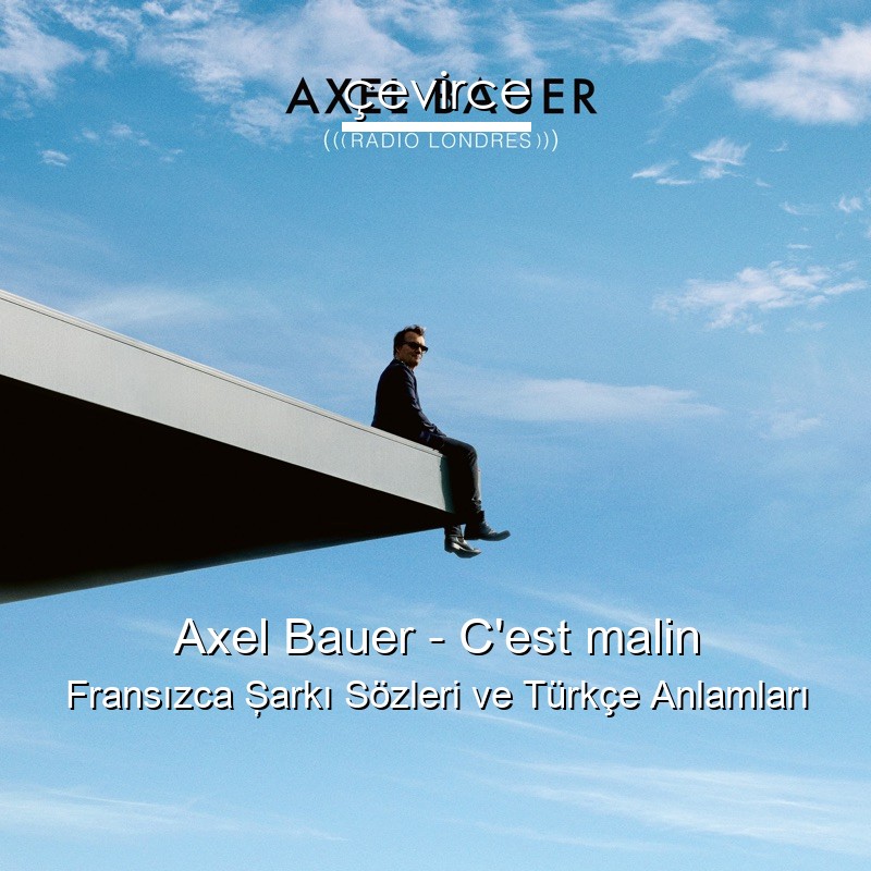 Axel Bauer – C’est malin Fransızca Şarkı Sözleri Türkçe Anlamları