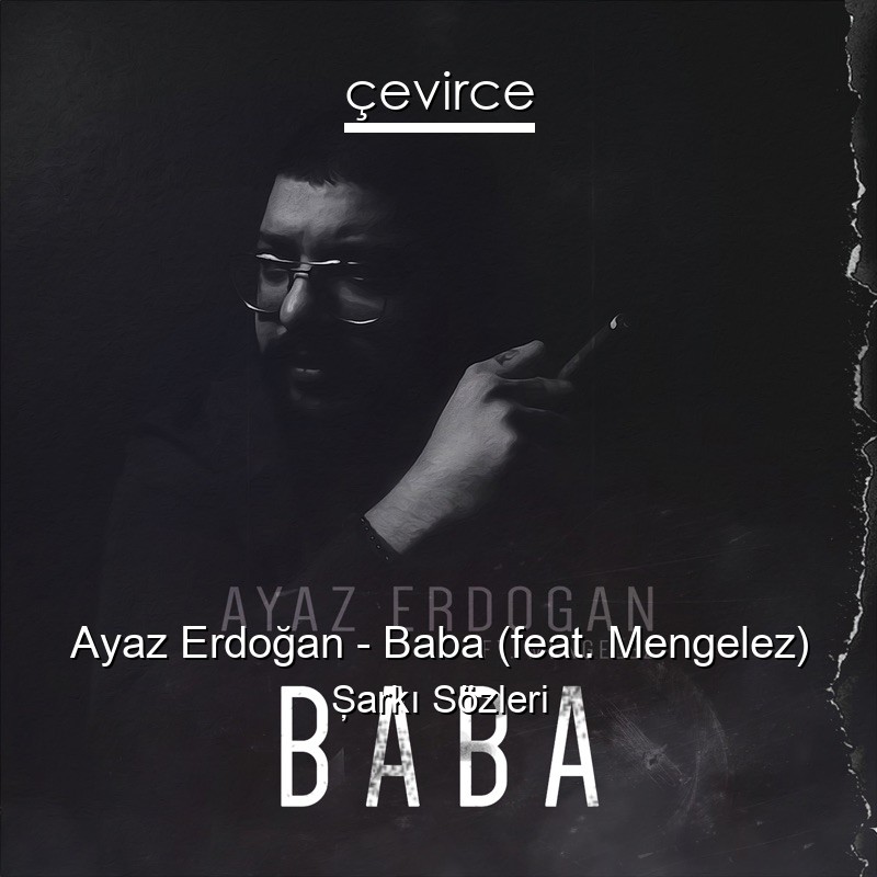 Ayaz Erdoğan – Baba (feat. Mengelez) Şarkı Sözleri