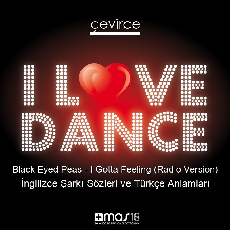 Black Eyed Peas – I Gotta Feeling (Radio Version) İngilizce Şarkı Sözleri Türkçe Anlamları