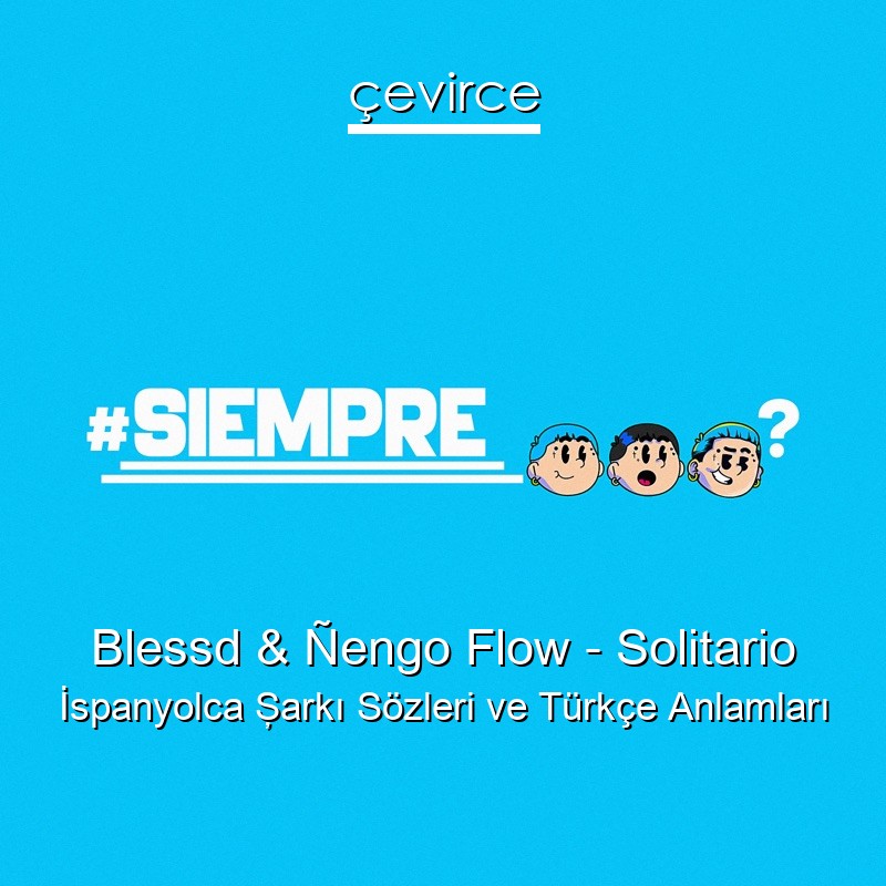 Blessd & Ñengo Flow – Solitario İspanyolca Şarkı Sözleri Türkçe Anlamları