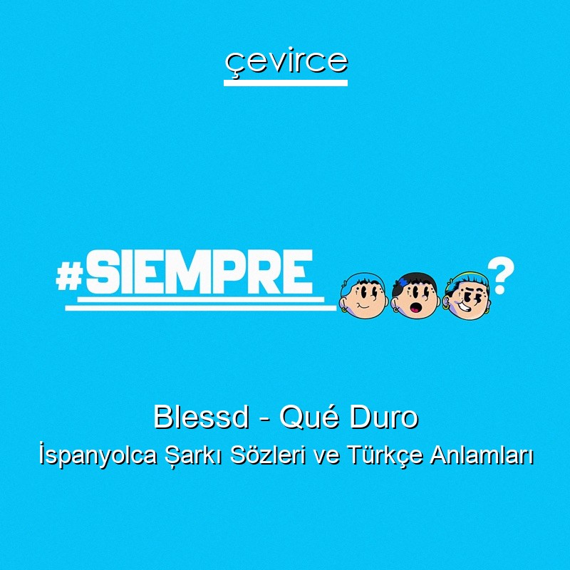 Blessd – Qué Duro İspanyolca Şarkı Sözleri Türkçe Anlamları