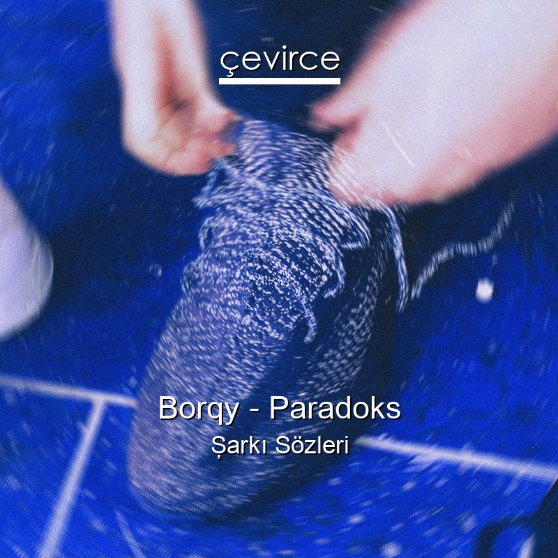Borqy – Paradoks Şarkı Sözleri