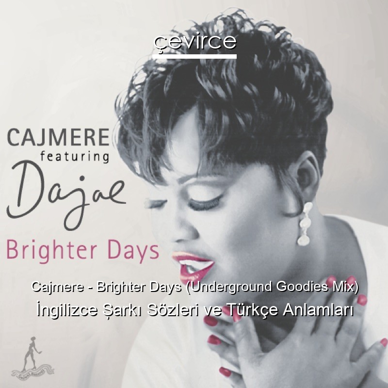 Cajmere – Brighter Days (Underground Goodies Mix) İngilizce Şarkı Sözleri Türkçe Anlamları