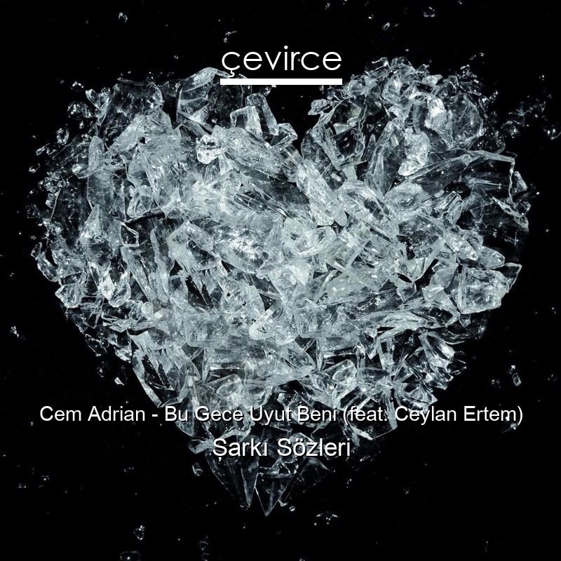Cem Adrian – Bu Gece Uyut Beni (feat. Ceylan Ertem) Şarkı Sözleri
