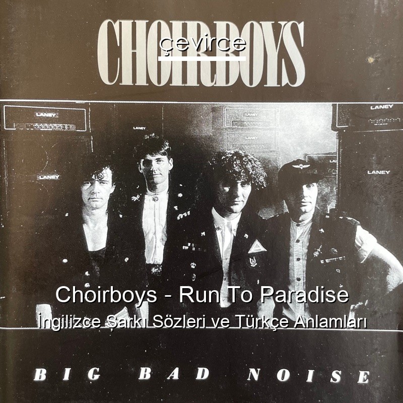 Choirboys – Run To Paradise İngilizce Şarkı Sözleri Türkçe Anlamları
