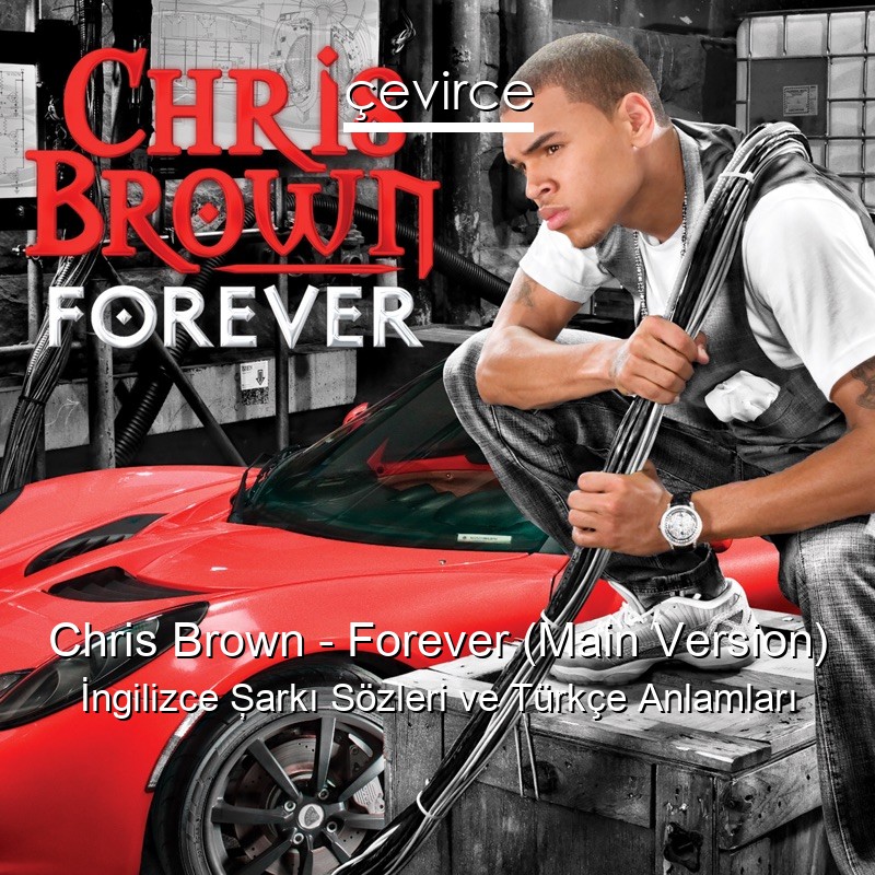 Chris Brown – Forever (Main Version) İngilizce Şarkı Sözleri Türkçe Anlamları