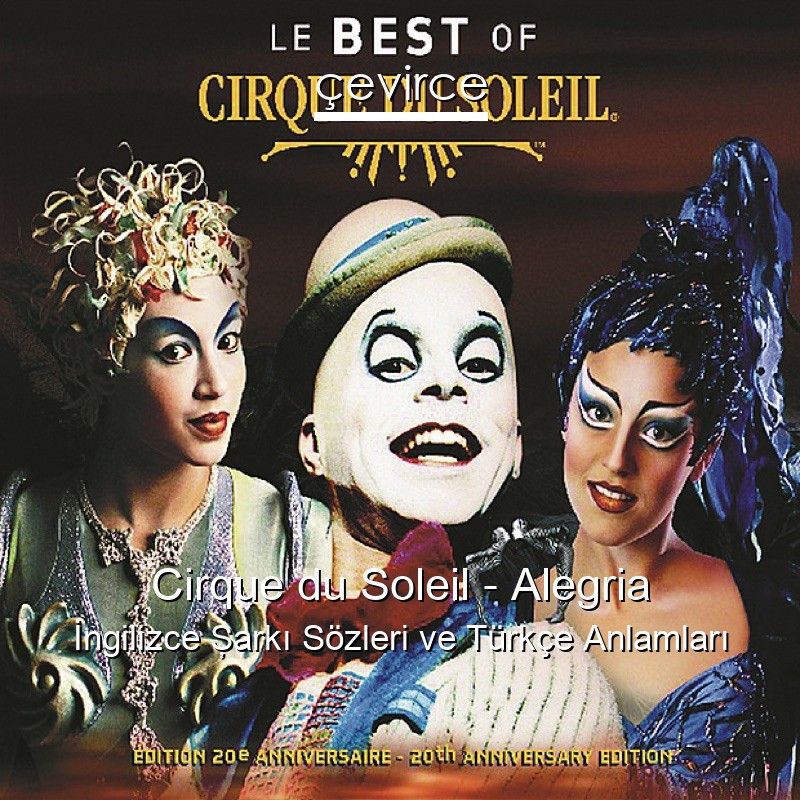 Cirque du Soleil – Alegria İngilizce Şarkı Sözleri Türkçe Anlamları