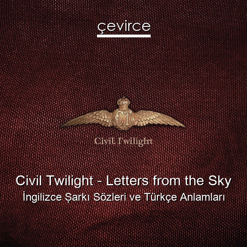 Civil Twilight – Letters from the Sky İngilizce Şarkı Sözleri Türkçe Anlamları