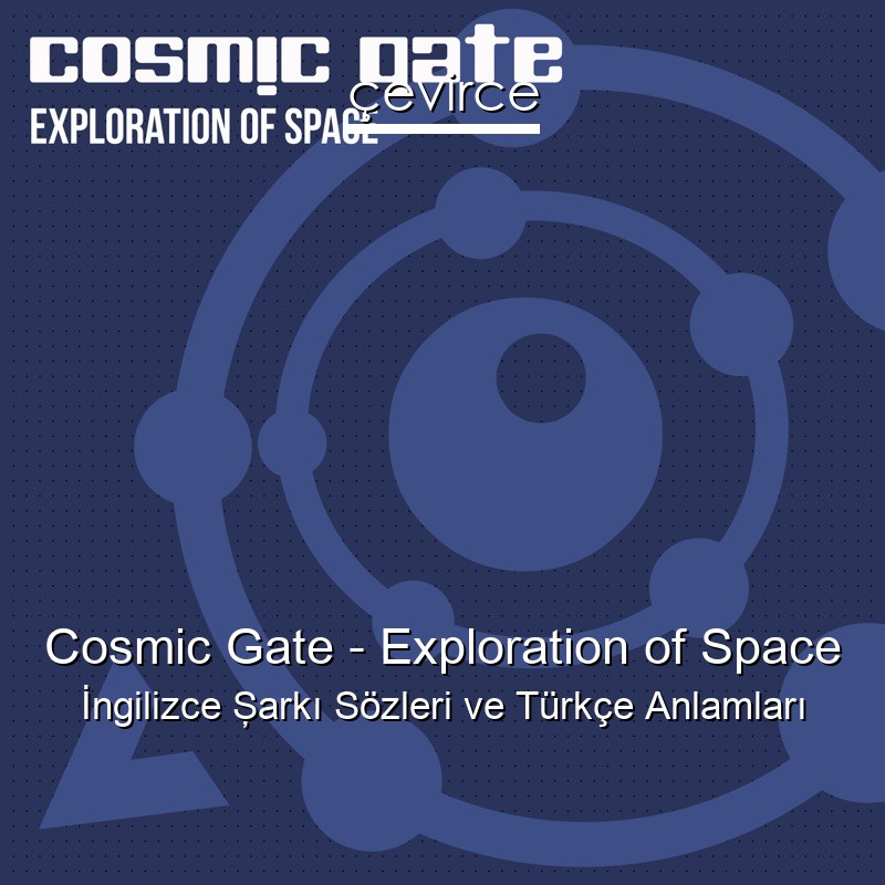 Cosmic Gate – Exploration of Space İngilizce Şarkı Sözleri Türkçe Anlamları
