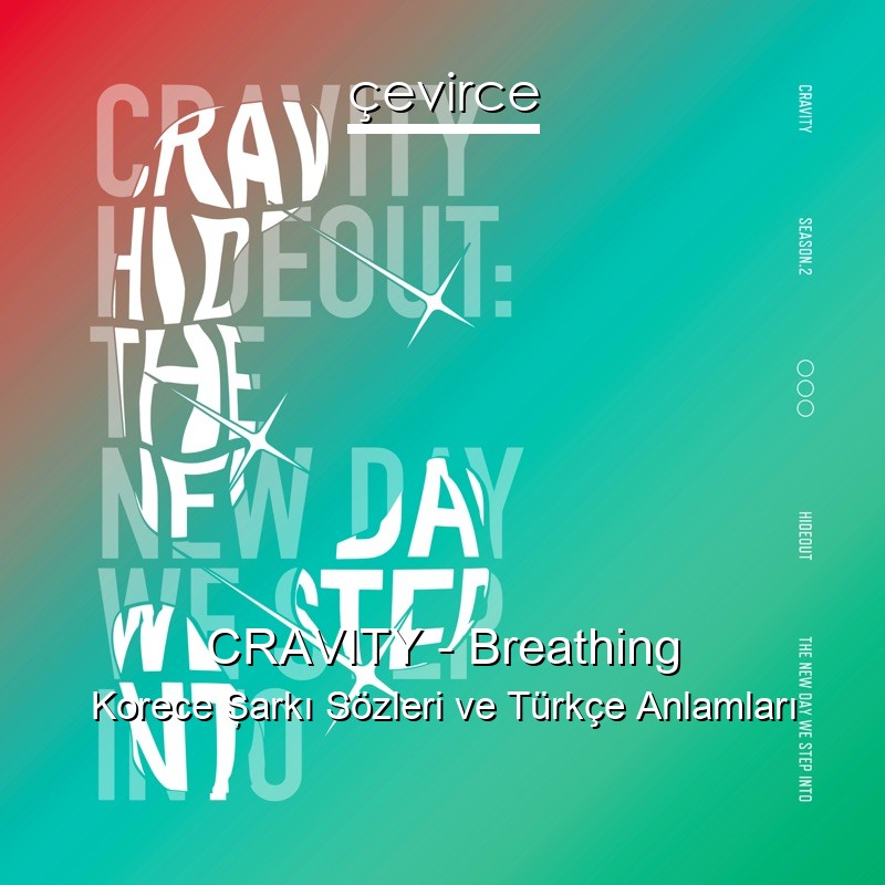 CRAVITY – Breathing Korece Şarkı Sözleri Türkçe Anlamları